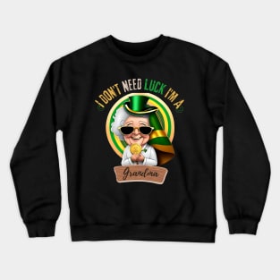 I Don't Need Luck I'm a Grandma St. Patricks Day Shamrock Crewneck Sweatshirt